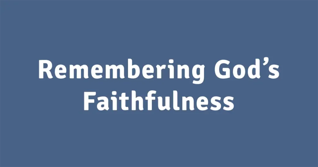 Remembering God’s Faithfulness