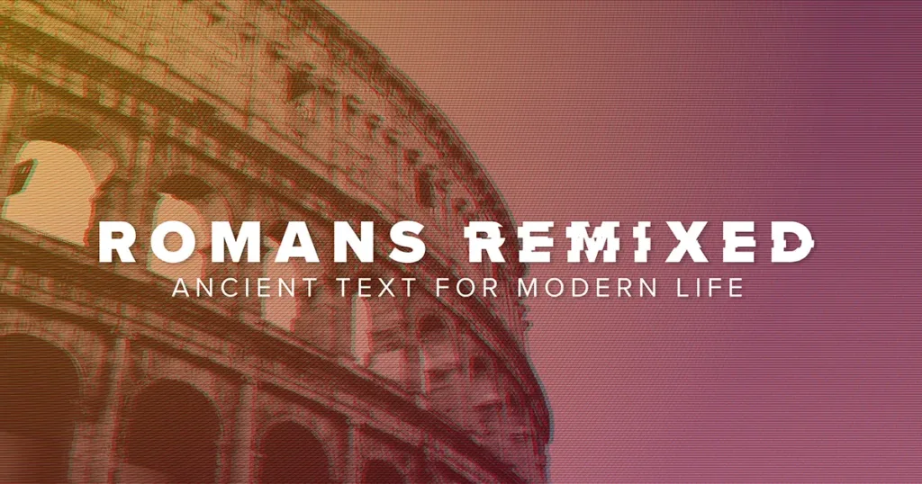 Romans Remixed: Ancient Text for Modern Life