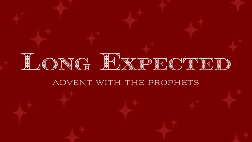 Long Expected: Advent with the Prophets