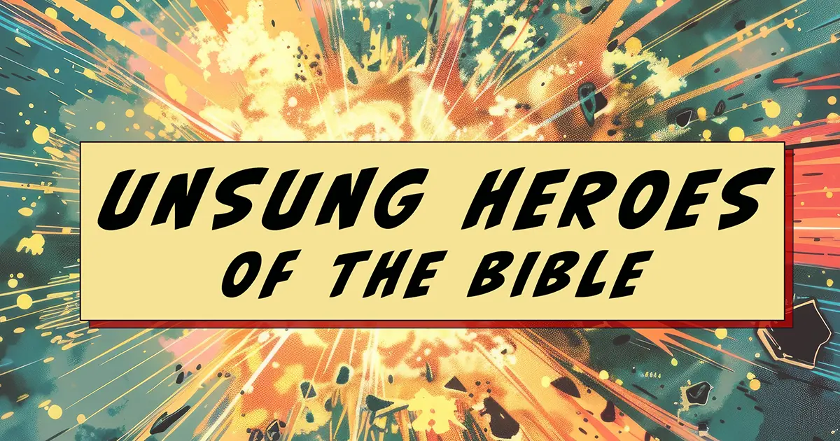 Unsung Heroes of the Bible Sermon Series