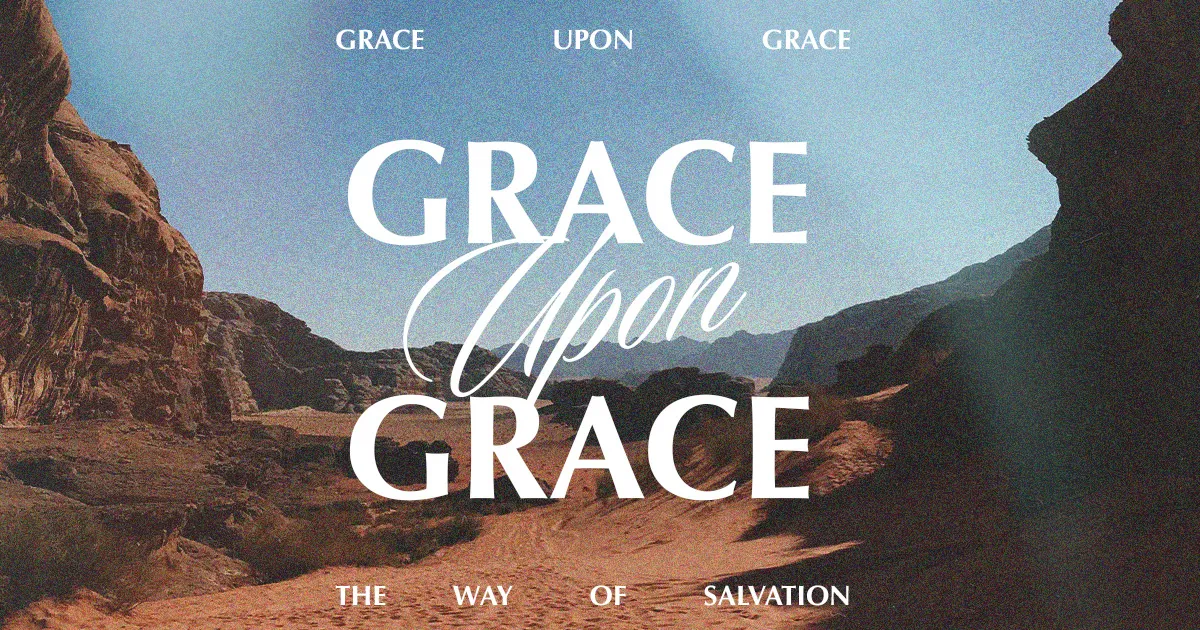 Grace Upon Grace: The Way of Salvation Sermon Series