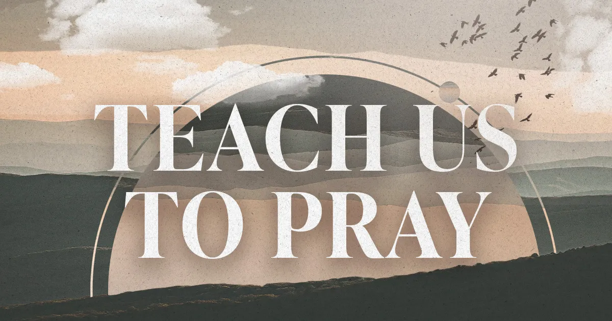 Teach Us to Pray Sermon Series
